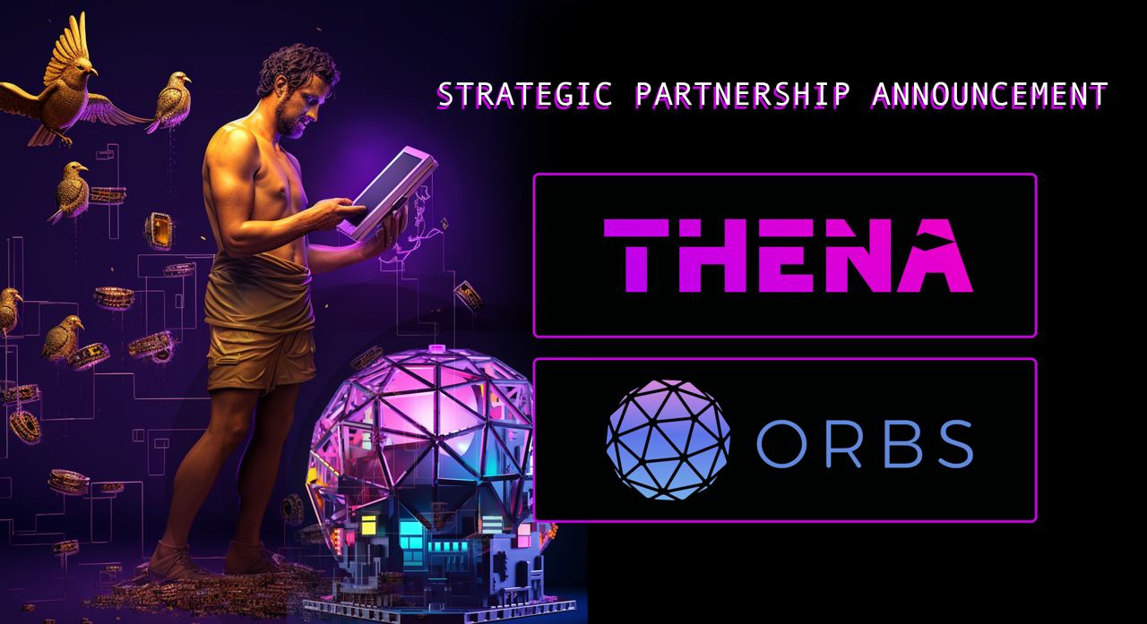 Orbs Network and Thena Forge Deeper Ties: A Strategic Partnership and the Integration of Liquidity Hub