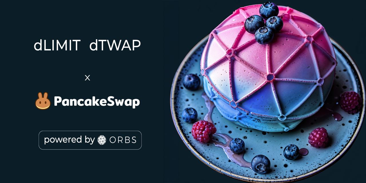 PancakeSwap integrates dLIMIT & dTWAP powered by Orbs