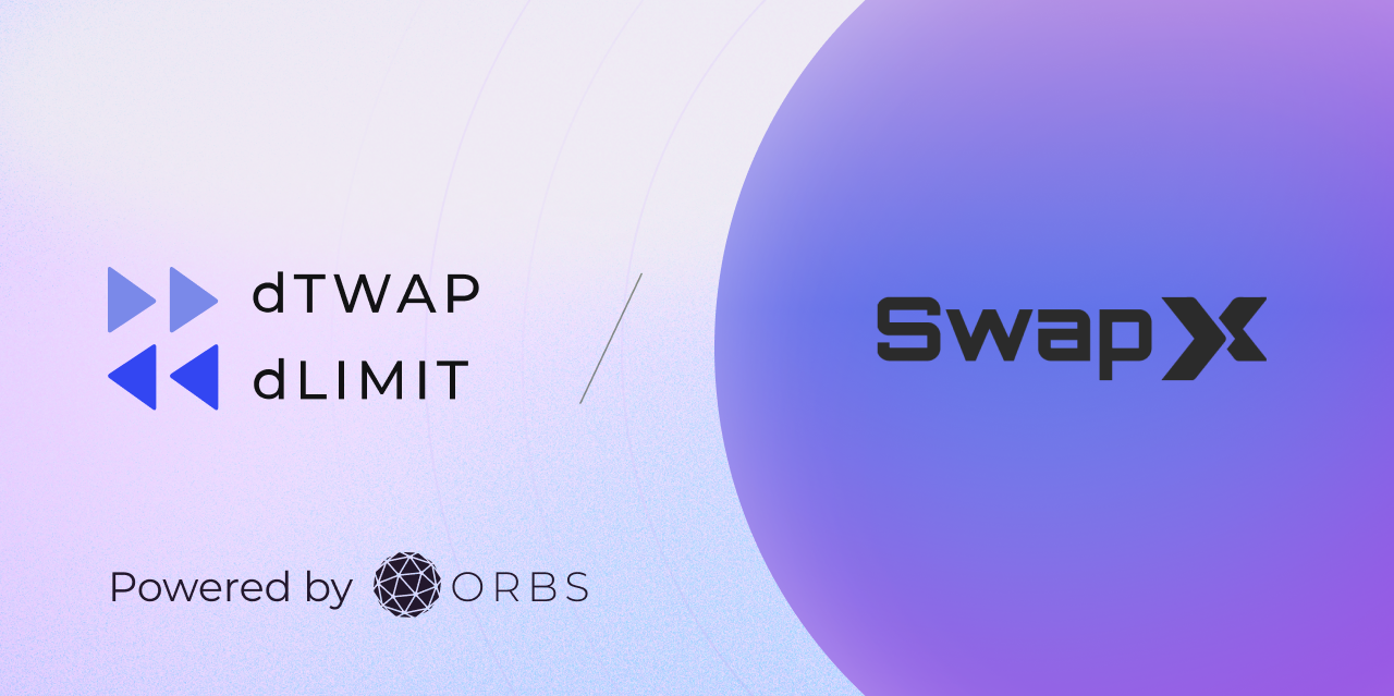 SwapX Integrates Limit & dTWAP Orders Powered by Orbs