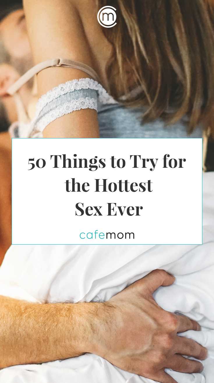 50 Things To Try Tonight To Have The Hottest Sex Ever 7356
