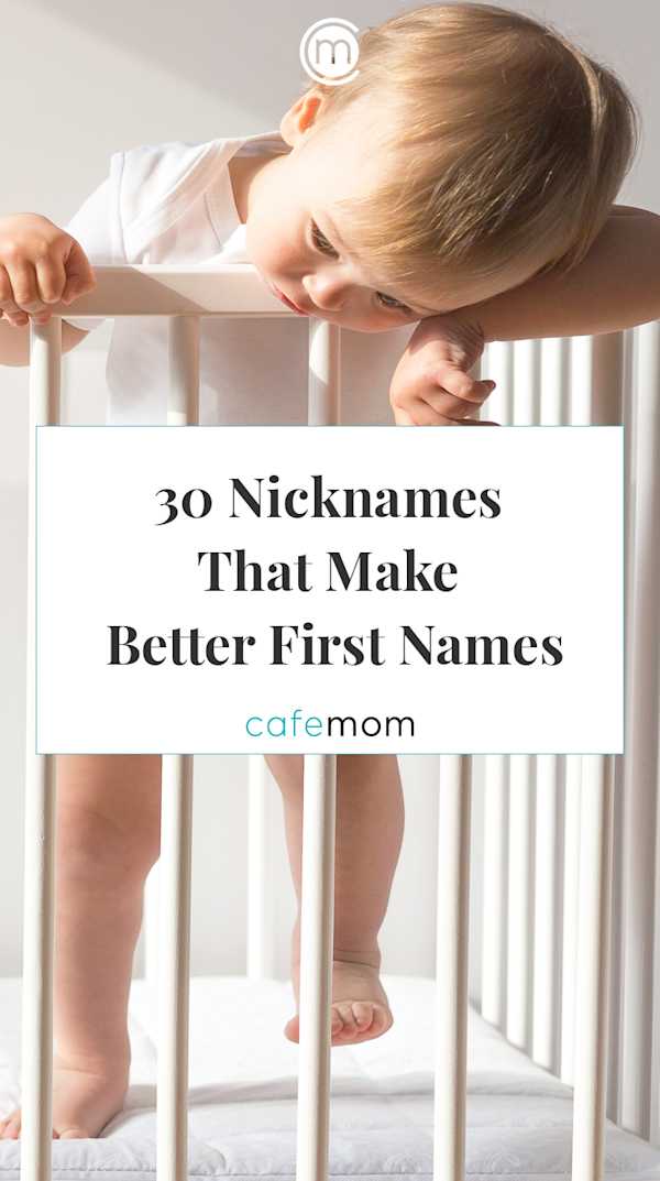 30 Nicknames That Make Better First Names | CafeMom.com