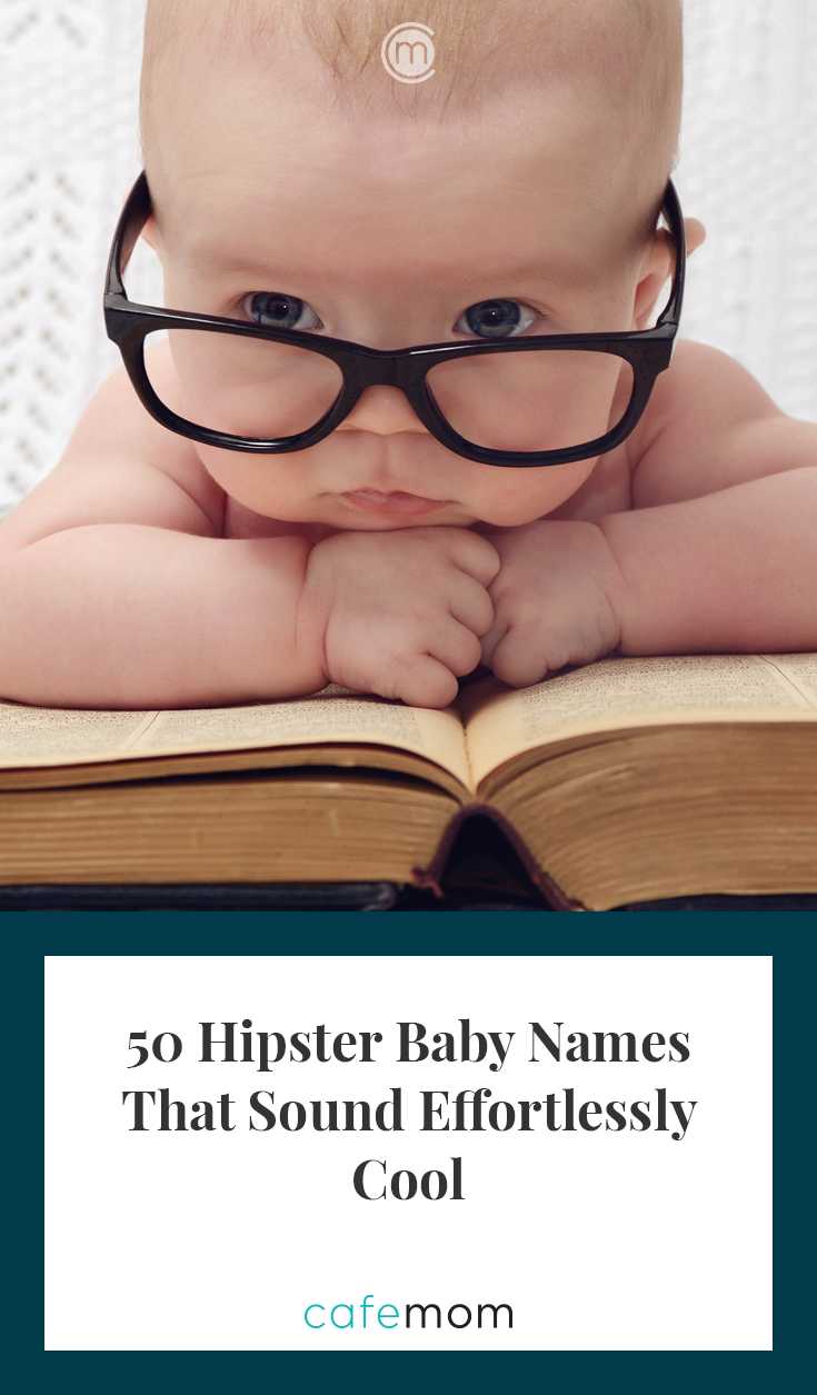 80 Hipster Baby Names For Boys Girls That Sound Effortlessly Cool Cafemom Com 80 Hipster Baby Names For Boys Girls That Sound Effortlessly Cool Cafemom Com
