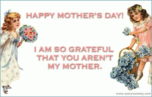 Grateful You Aren't My Mother