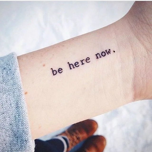 Be Here Now Quote Tattoo