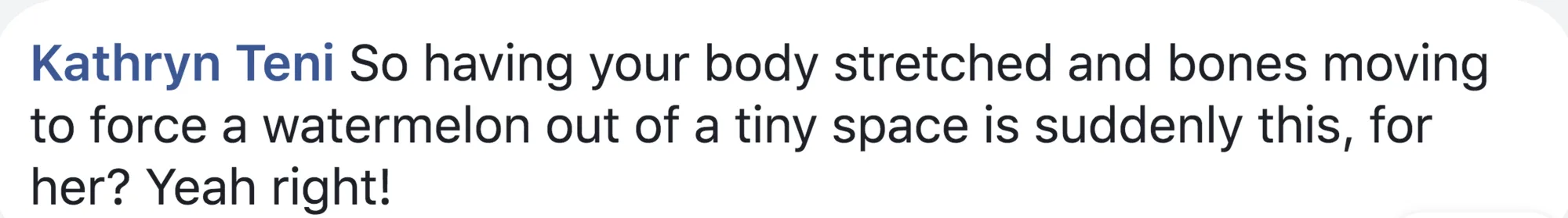 ... especially not moms who know firsthand how painful giving birth can be.