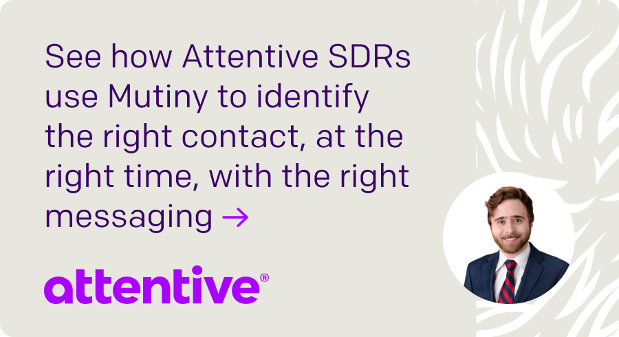 See how Attentive SDRs use Mutiny to identify the right contact, at the right time, with the right messaging