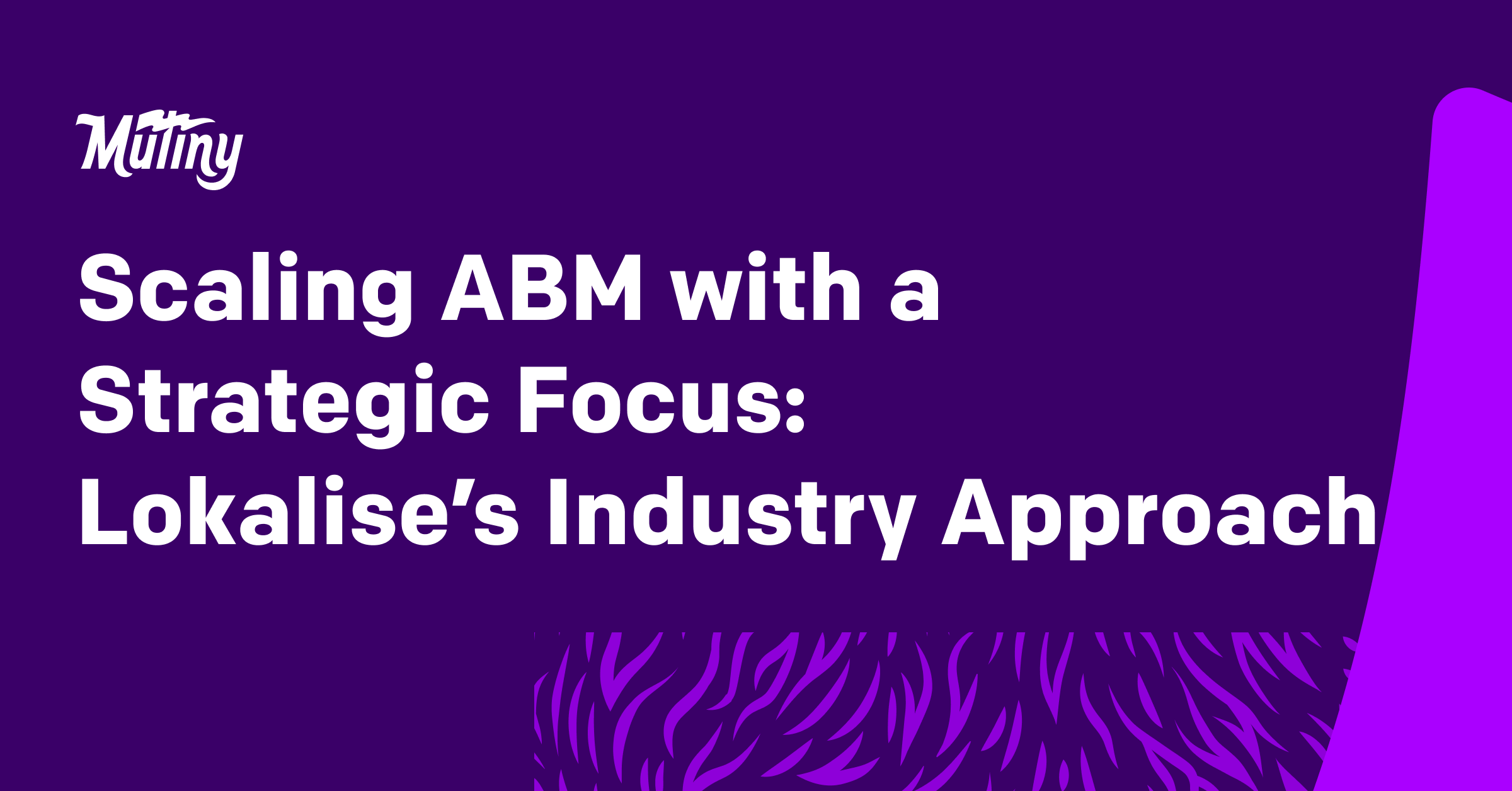 Scaling ABM with a Strategic Focus: Lokalise’s Industry Approach | Mutiny