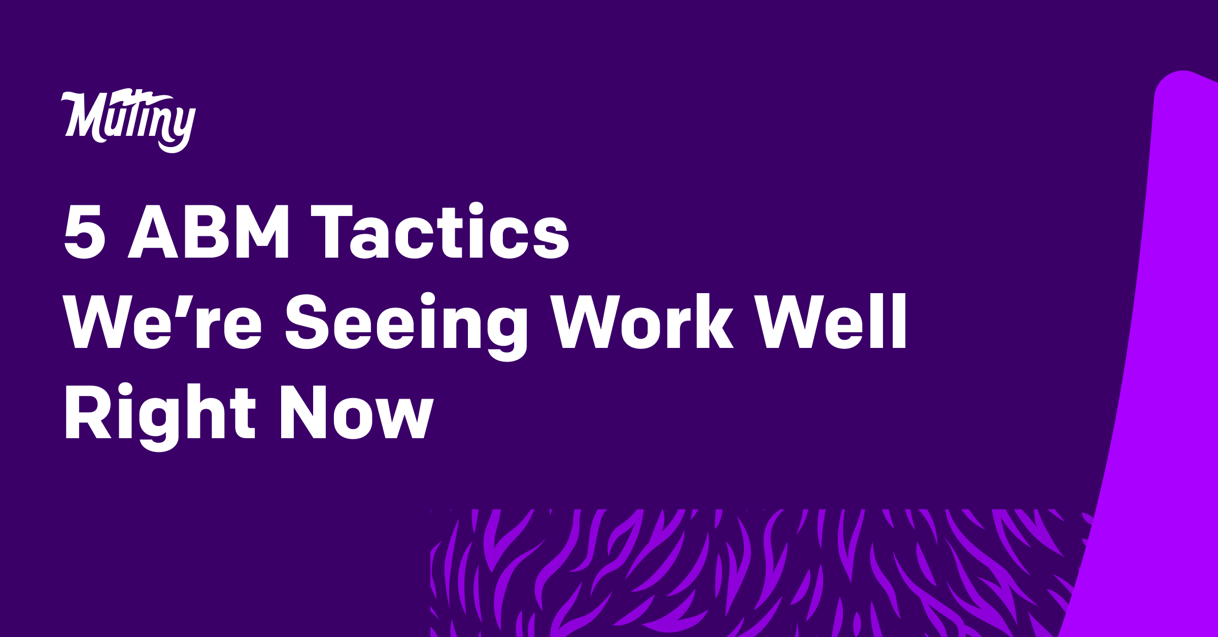 5 ABM Tactics We’re Seeing Work Well Right Now - Featured Image