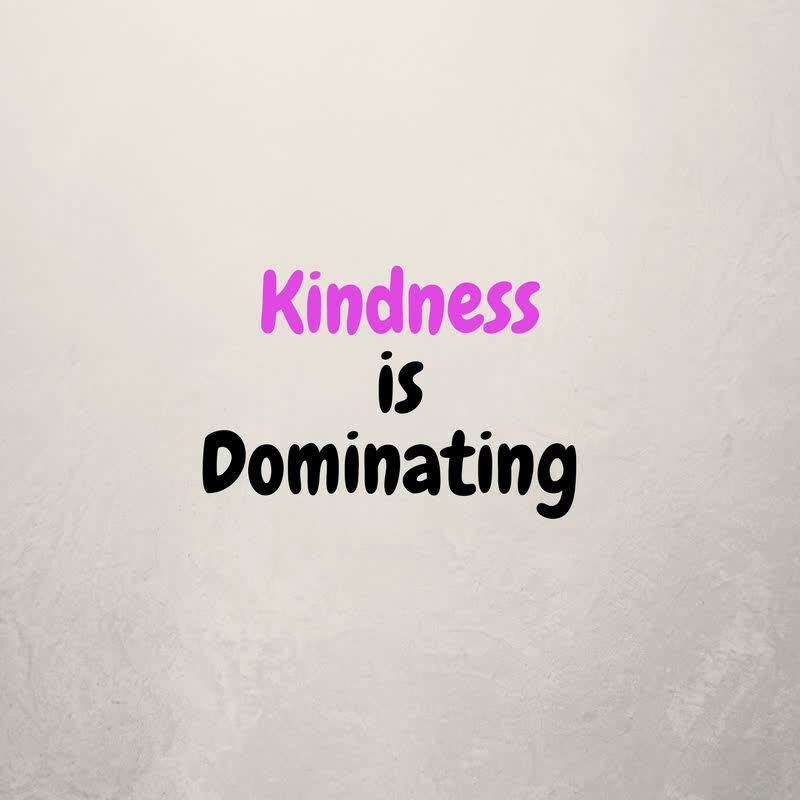 Kindness-is-dominating