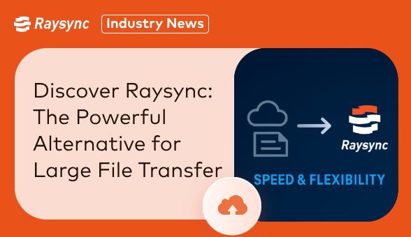 Tired of Signiant? Discover Raysync: The Powerful Alternative for Large File Transfer