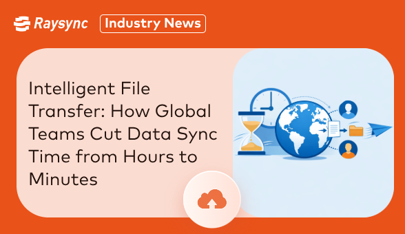 From Hours to Minutes: Transforming Global Collaboration with Intelligent File Transfer