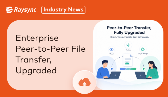 Enterprise Peer-to-Peer File Transfer, Upgraded: Visual, Flexible, and Easier to Manage