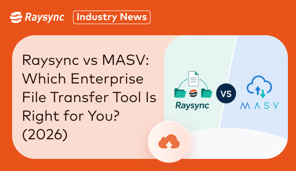 Raysync vs MASV: Which Enterprise File Transfer Tool Is Right for You? (2026)
