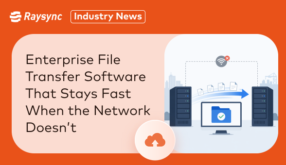 Enterprise File Transfer Software That Stays Fast When the Network Doesn’t