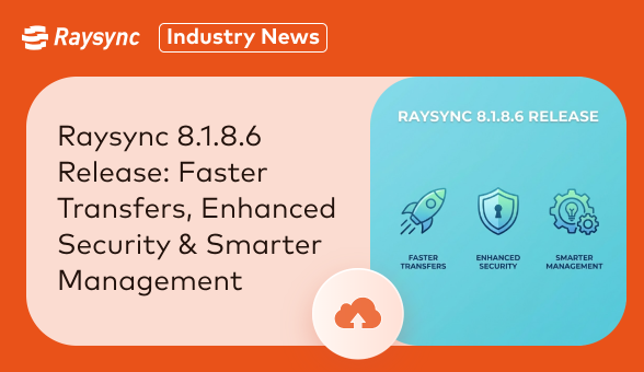 Raysync 8.1.8.6 Release: Faster Transfers, Enhanced Security & Smarter Management