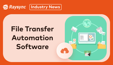 Best 6 File Transfer Automation Software Recommended