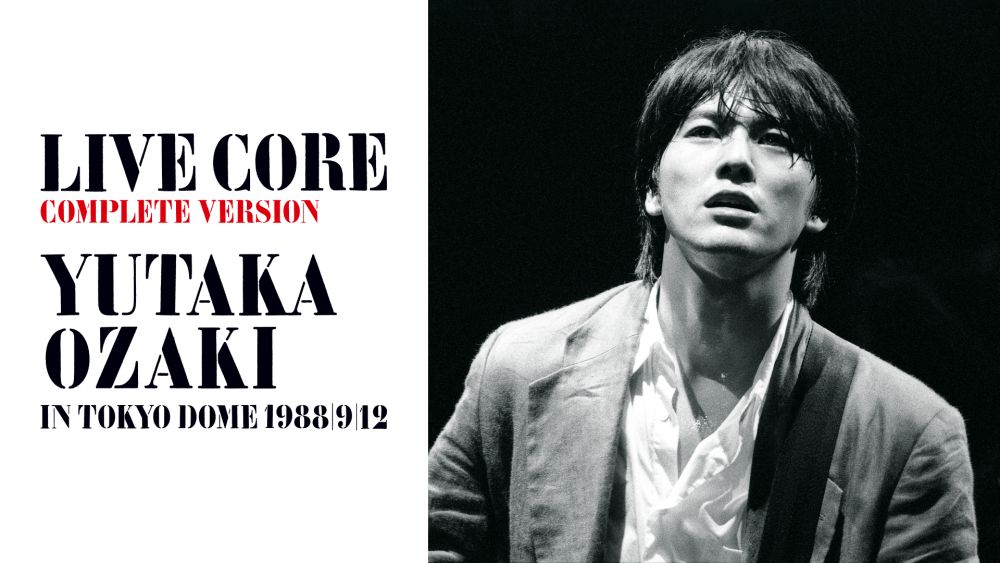 LIVE CORE 完全版～YUTAKA OZAKI IN TOKYO DOME 1988・9・12 thumbnail