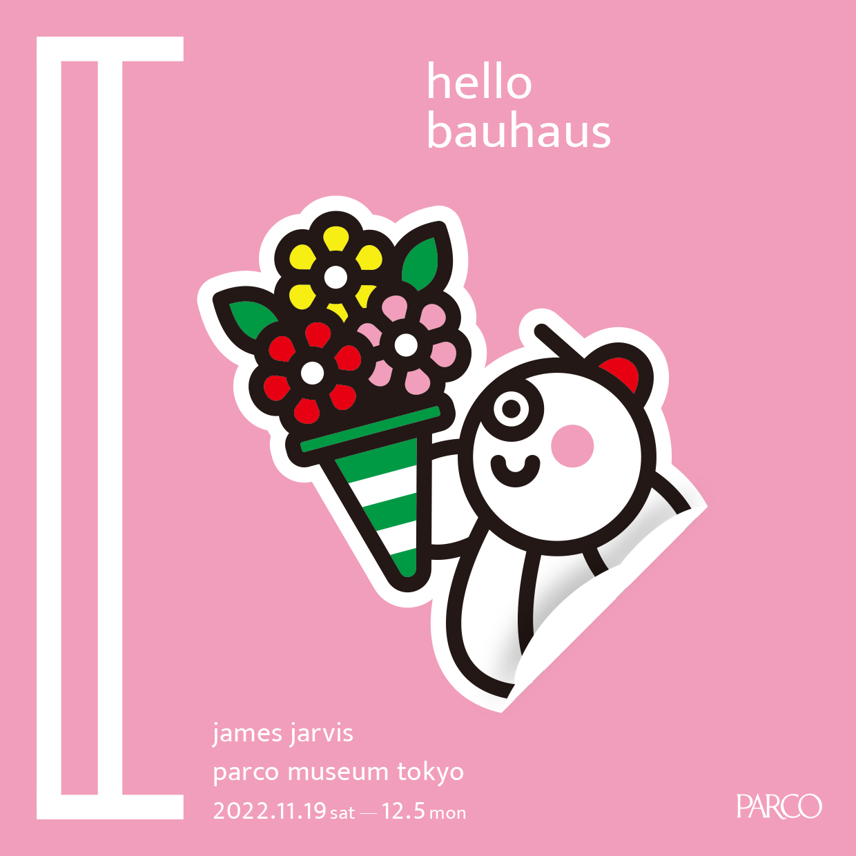 ジェームス・ジャービス 「Hello Bauhaus」 （PARCO MUSEUM TOKYO