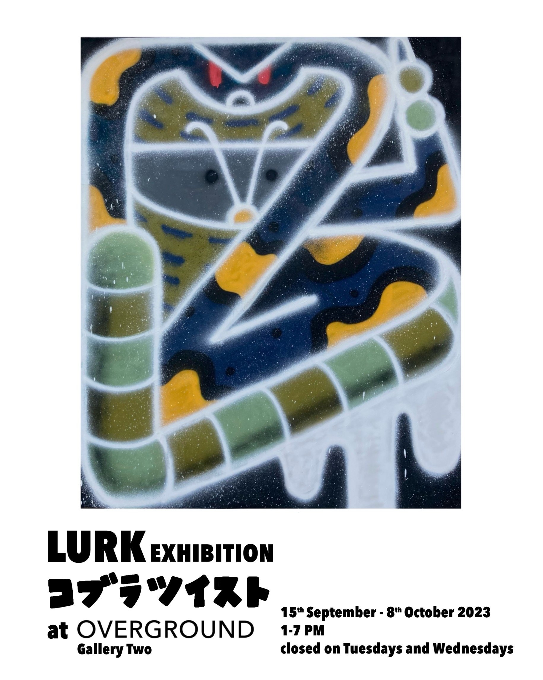 LURK 「コブラツイスト」 （OVERGROUND） ｜Tokyo Art Beat
