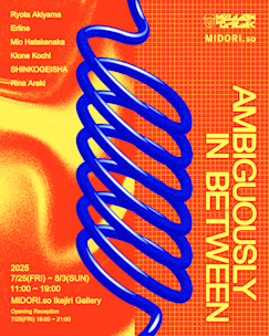 Ambiguously In Between」 （MIDORI.so Ikejiri Gallery