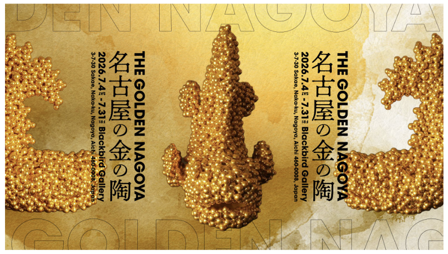 THE GOLDEN NAGOYA - 名古屋の金の陶 -」 （Blackbird Gallery