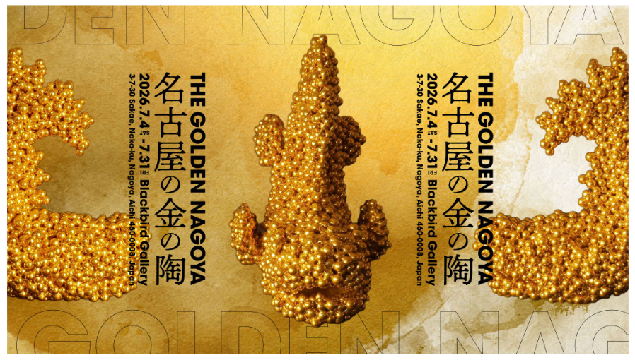 THE GOLDEN NAGOYA - 名古屋の金の陶 -」 （Blackbird Gallery