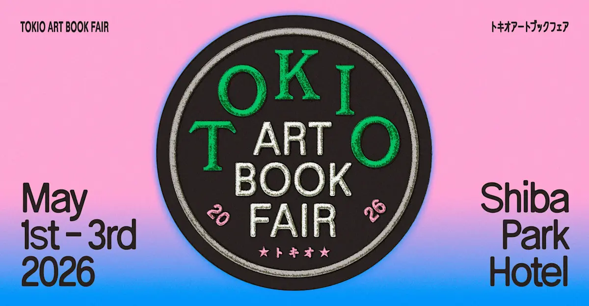TOKIO ART BOOK FAIR 2026 by TOKYO ART BOOK FAIR （芝パークホテル