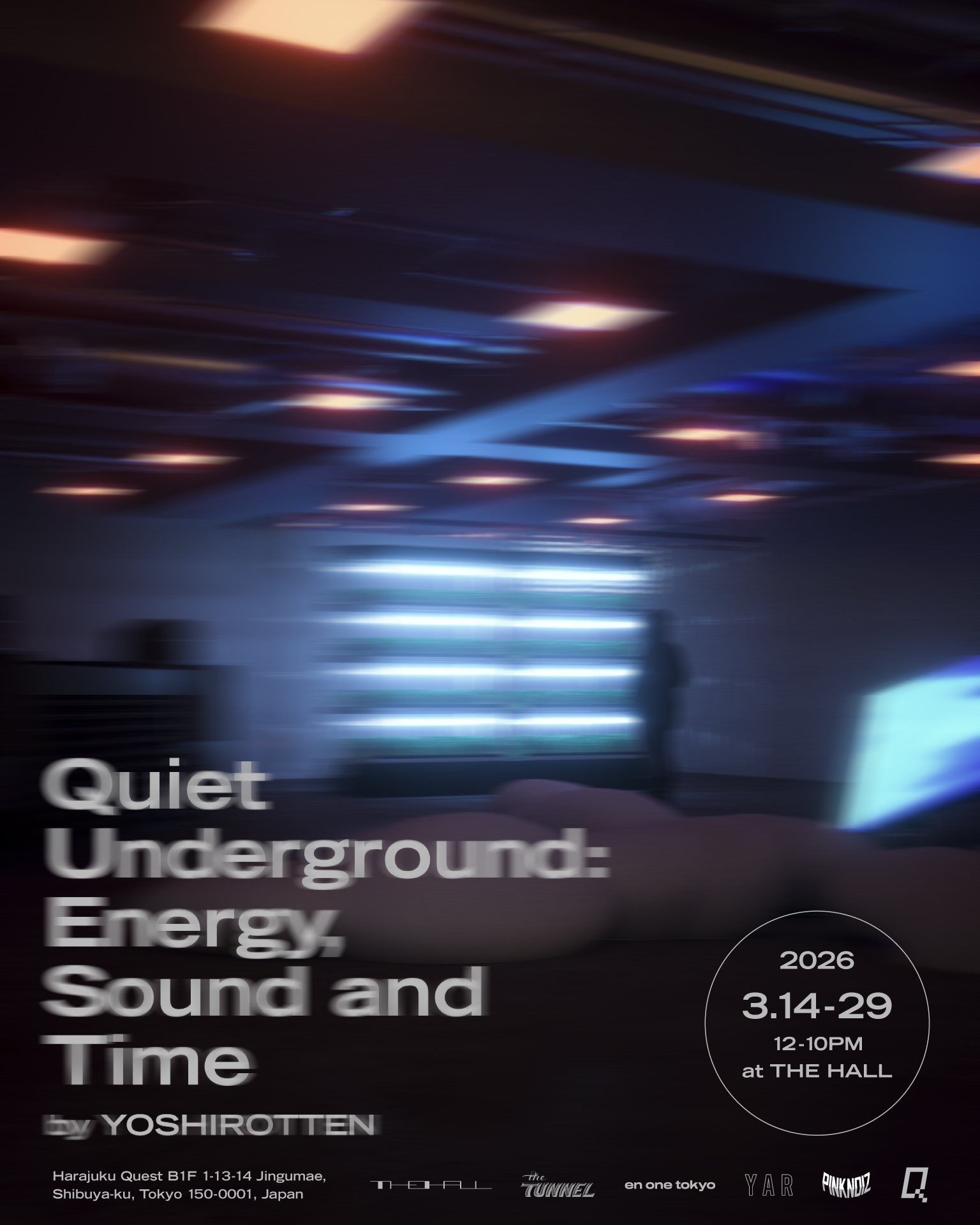 Quiet Underground: Energy, Sound and Time by YOSHIROTTEN」 （THE