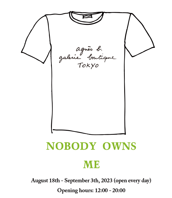 Nobody Owns Me （Agnès B. Galerie Boutique） ｜Tokyo Art Beat