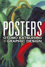 POSTERS』 ～OTOMO KATSUHIRO×GRAPHIC DESIGN～」 （AL） ｜Tokyo Art Beat