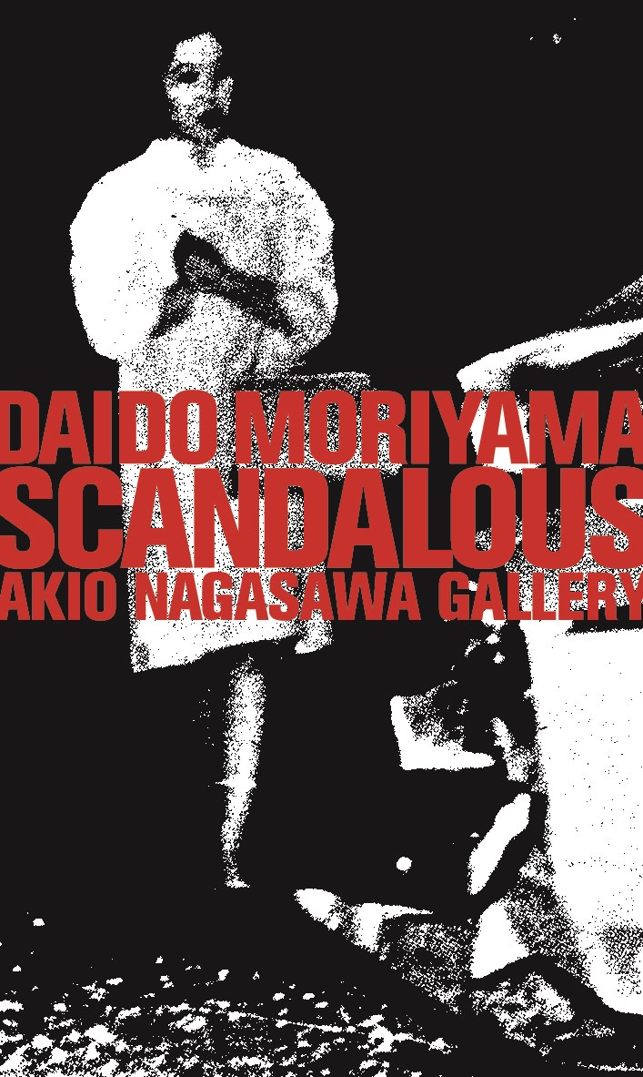 森山大道 「SCANDALOUS」 （Akio Nagasawa Gallery Ginza） ｜Tokyo