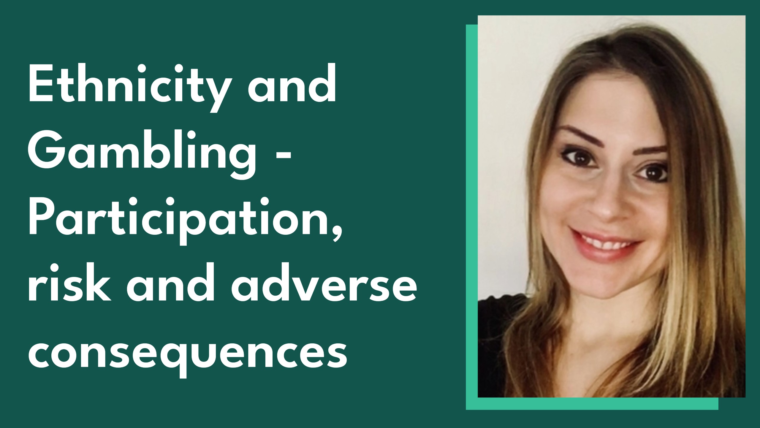 Photo of Gambling Commission Research and Impact Manager Helen Ruddock alongside the blog title 'Ethnicity and Gambling - Participation, risk and adverse consequences