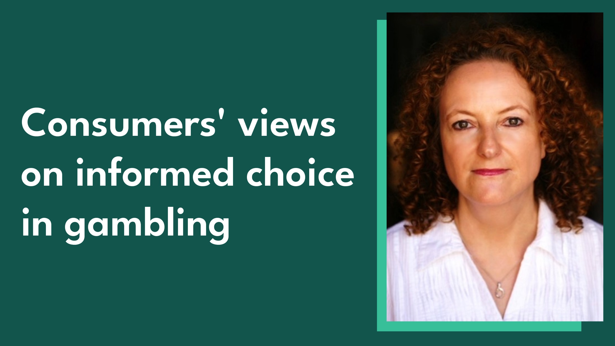 Image of Strategy Manager Donna Bateman alongside the blog title - 'Consumers' views on informed choice in gambling'