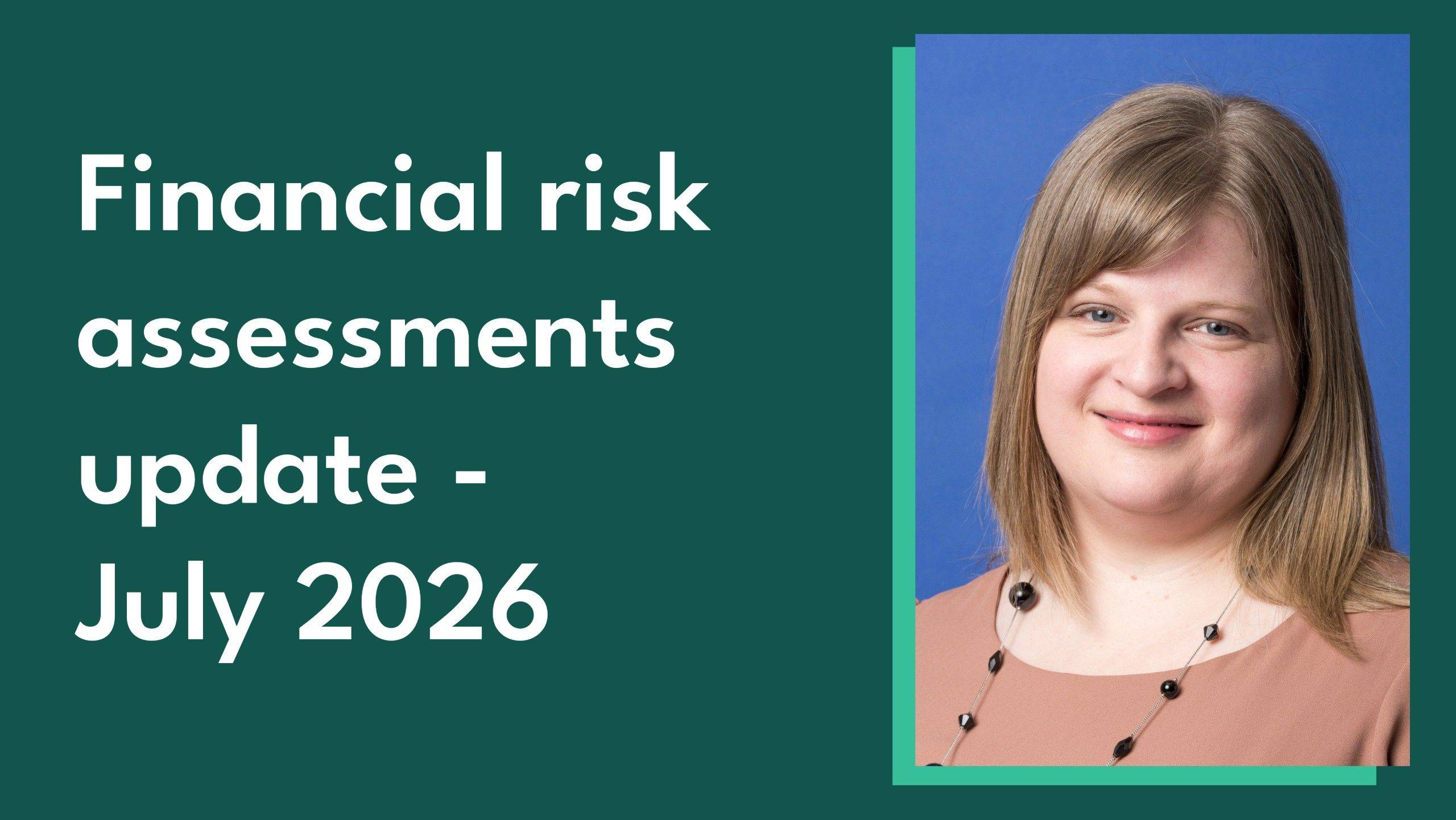 Image of Commission Director of Major Policy Projects and Evaluation Helen Rhodes alongside the blog title - 'Financial risk assessments update - July 2026'