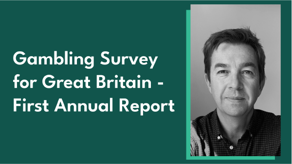 On the tight, a black and white picture of Ben Haden, on the left, in white font, a layout of the title "Gambling Survey for Great Britain - First Annual Report"