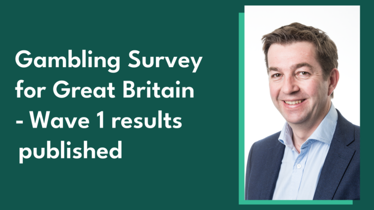 Gambling Survey for Great Britain - Wave 1 results published, with a portrait image of Ben Haden alongside it.