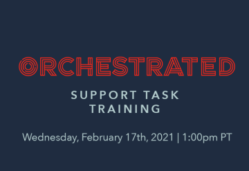 Orchestrated Support Task Training- February 17th at 1pm PT