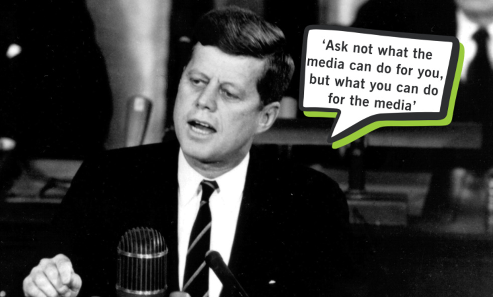 ‘Ask not what the media can do for you, but what you can do for the media’ (1)