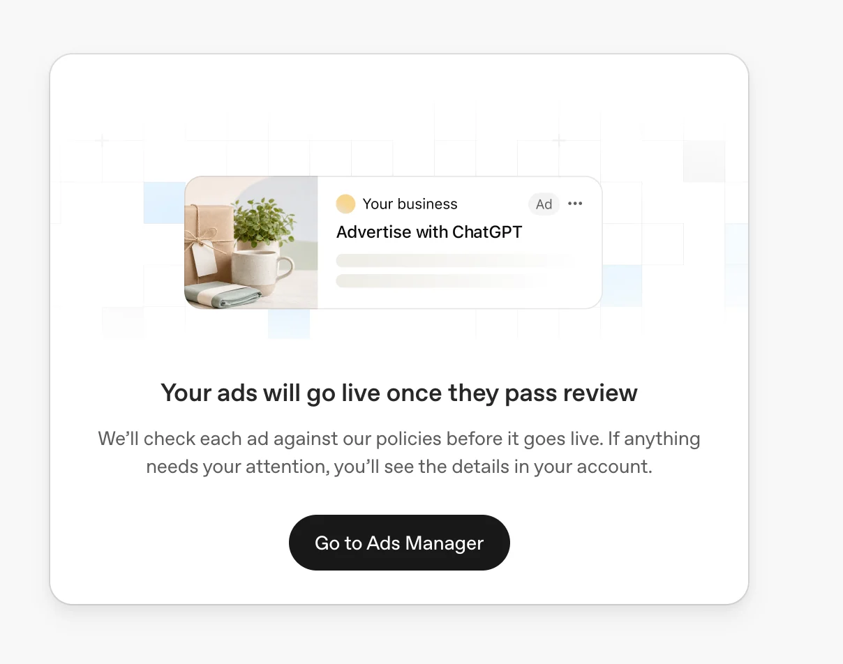 Ads onboarding notice stating: Your ads will go live once they pass review. OpenAI checks each ad against its policies before it goes live, and account details show anything needing attention. A Go to Ads Manager button appears below.