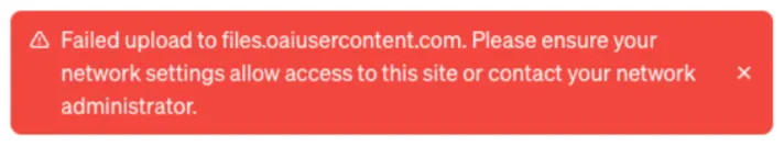 Error banner stating failed upload to files.oaiusercontent.com and advising network access be allowed
