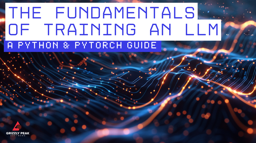 The Fundamentals of Training an LLM - A Python & PyTorch Guide