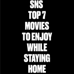 SNS Top 7 Movies to Watch at Home