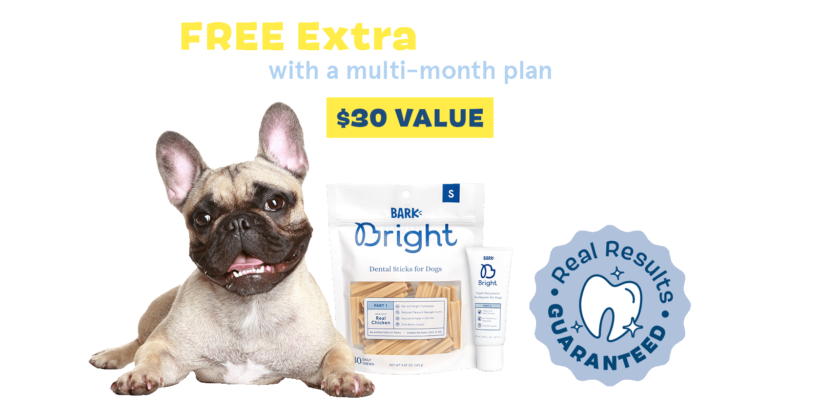 FREE Extra Bright Kit with a multi-month plan - $30 value - Dental chews + toothpaste!