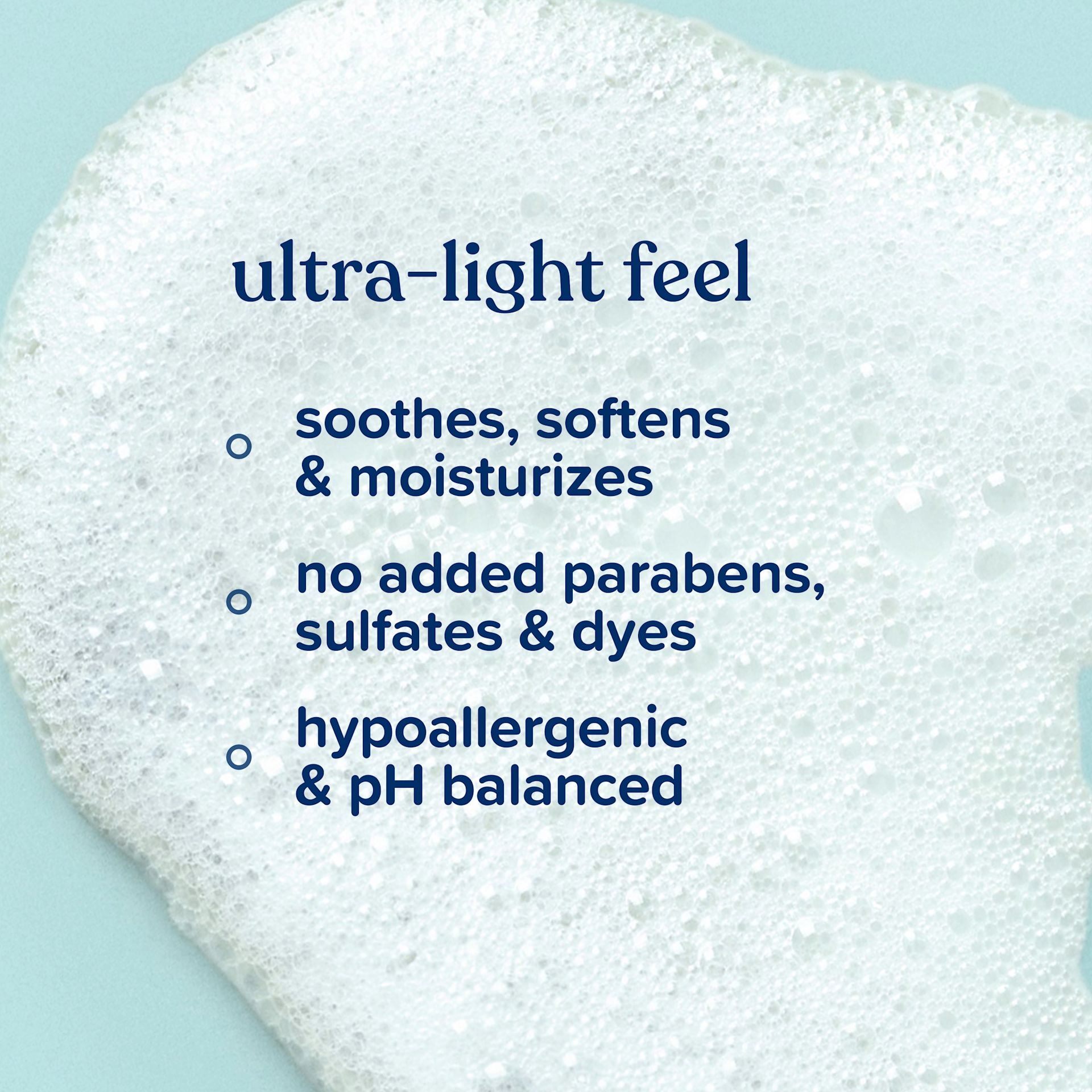 Ultra-light feel, soothes, no added parabens, hypoallergenic & pH balanced