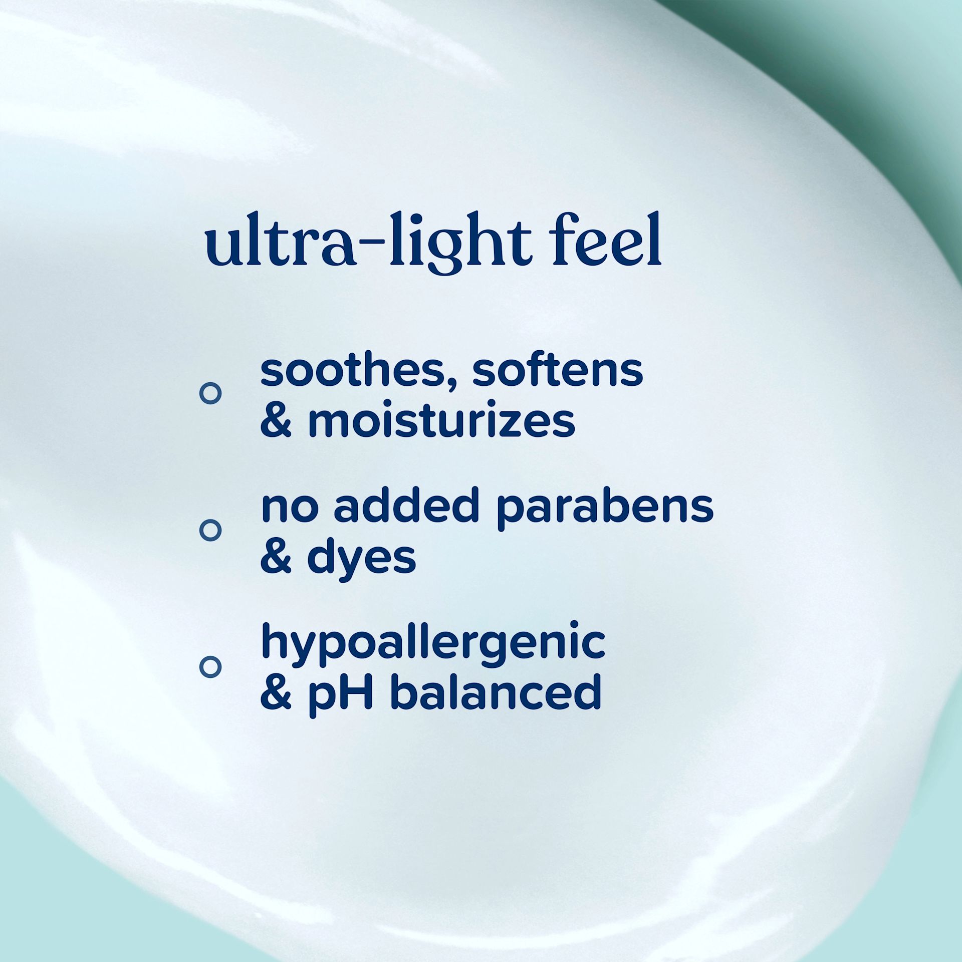 Ultra-light feel, soothes, no added parabens, hypoallergenic & pH balanced