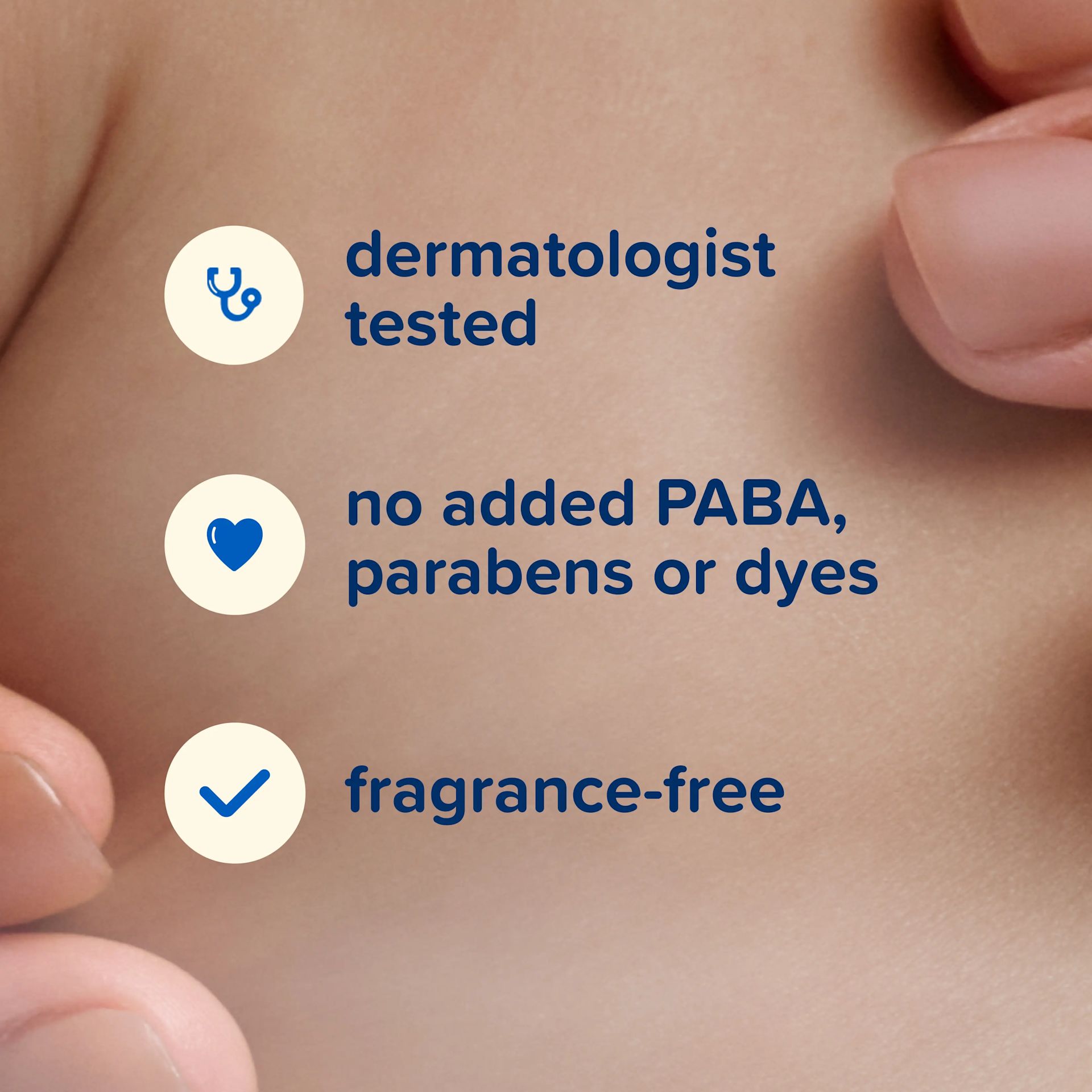 Dermatologist tested, no added PABA, parabens or dyes, fragrance free