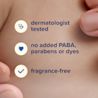Dermatologist tested, no added PABA, parabens or dyes, fragrance free