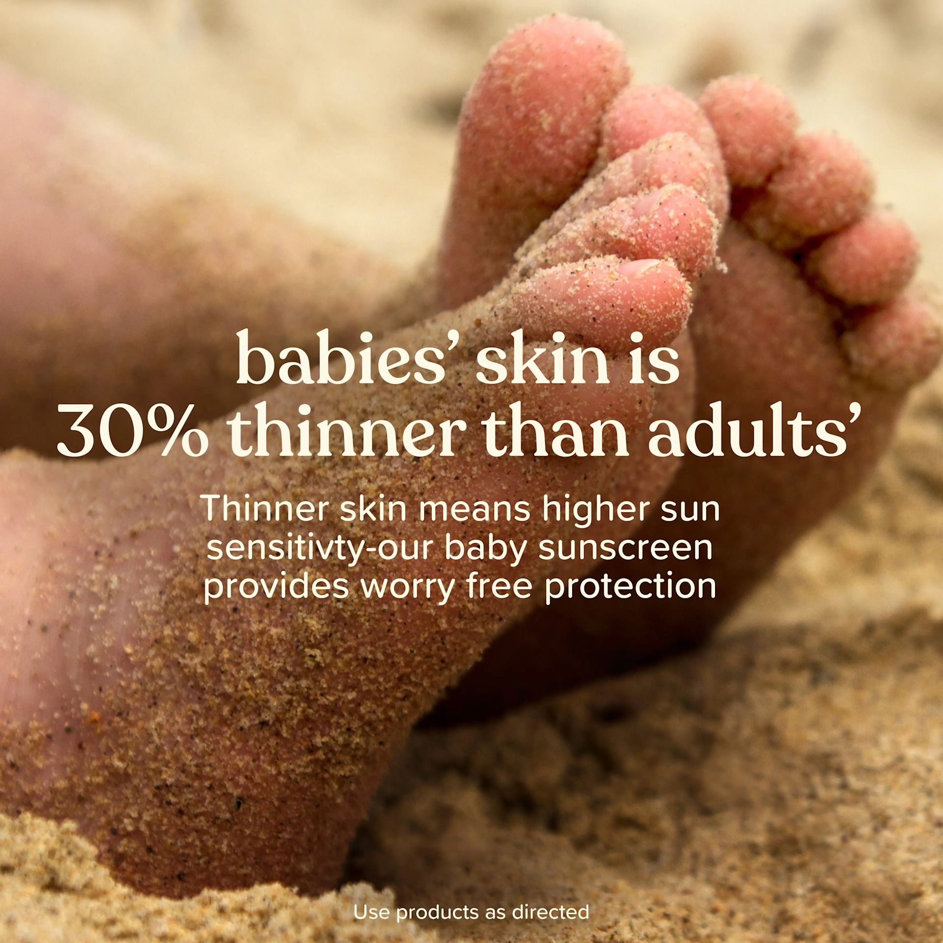 Babies skin is 30% thinner than adults, higher sun sensitivity