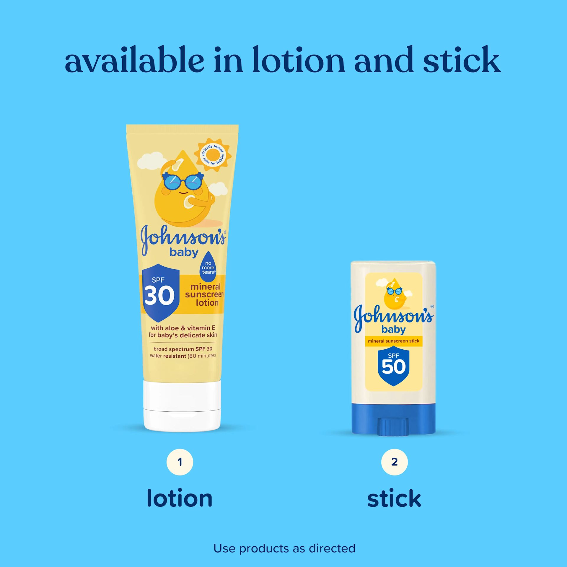 JOHNSON’S® Baby sunscreen available in lotion and stick, use product as directed