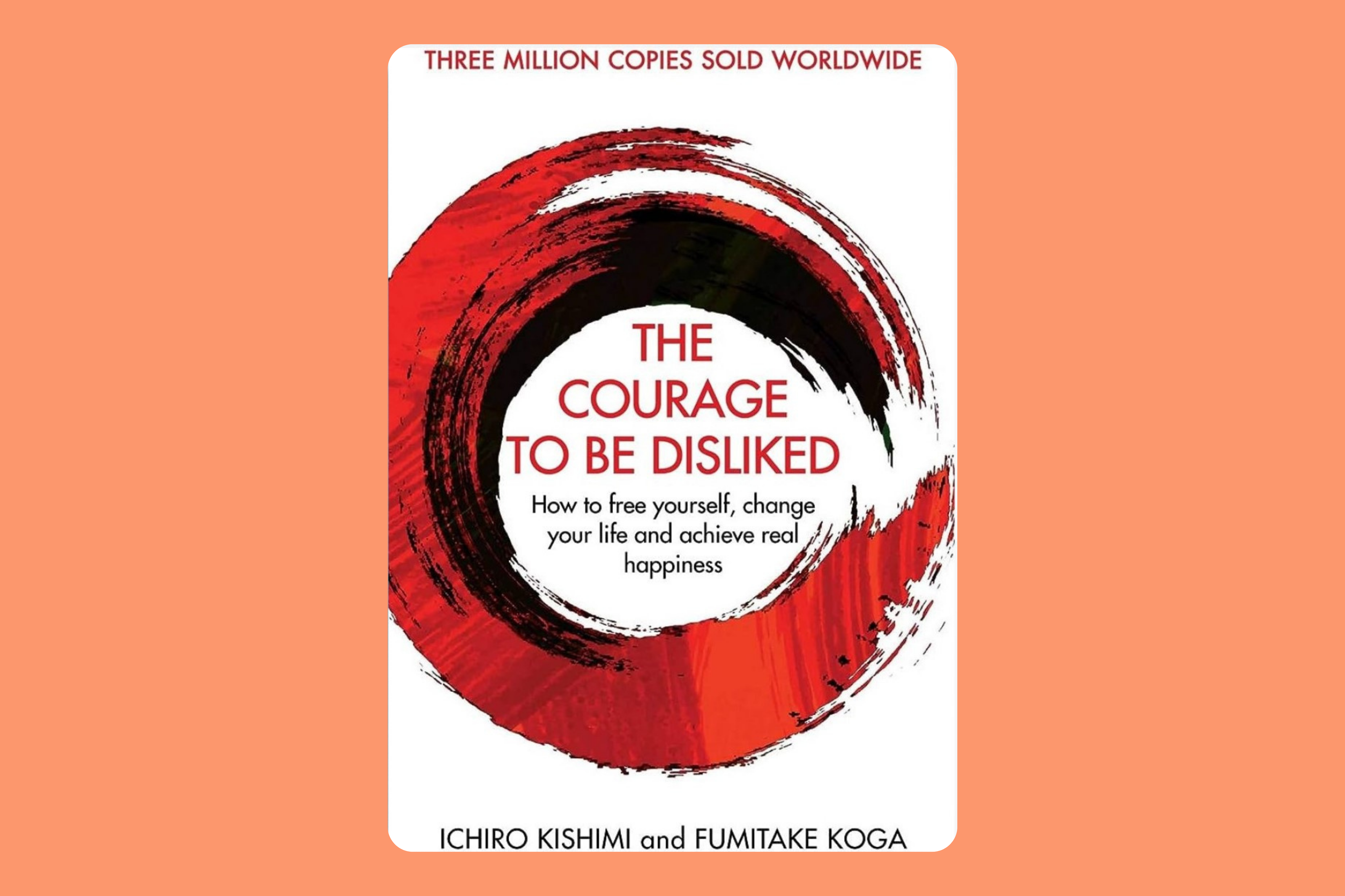 The Courage to Be Disliked by Ichiro Kishimi and Fumitake Koga